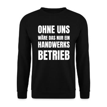 Ohne uns wäre das nur ein Handwerksbetrieb. - Unisex Pullover - Schwarz - Vorne - Alina (178cm) & Michal (187cm)