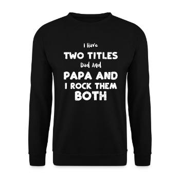 I Have Two Titles Dad And Papa A... - Unisex Sweatshirt - black - Front - Alina (178cm) & Michal (187cm)