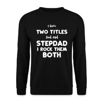I Have Two Titles Dad And Stepda... - Unisex Pullover - Schwarz - Vorne - Alina (178cm) & Michal (187cm)