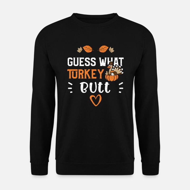 Guess What Turkey Butt - Unisex Sweatshirt - black