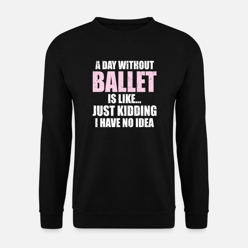 Lustig: Ein Tag ohne Ballett ist wie | Ballerina - Unisex Pullover - Schwarz