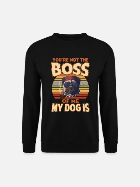 Du bist nicht der Boss von mir, mein Hund ist - Unisex Pullover - Schwarz