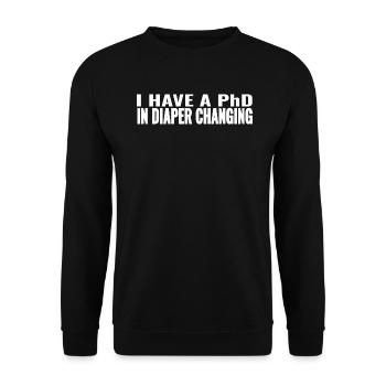 I Have A PhD In Diaper Changing, Funny Sayings - Unisex Sweatshirt - black - Front - Alina (178cm) & Michal (187cm)