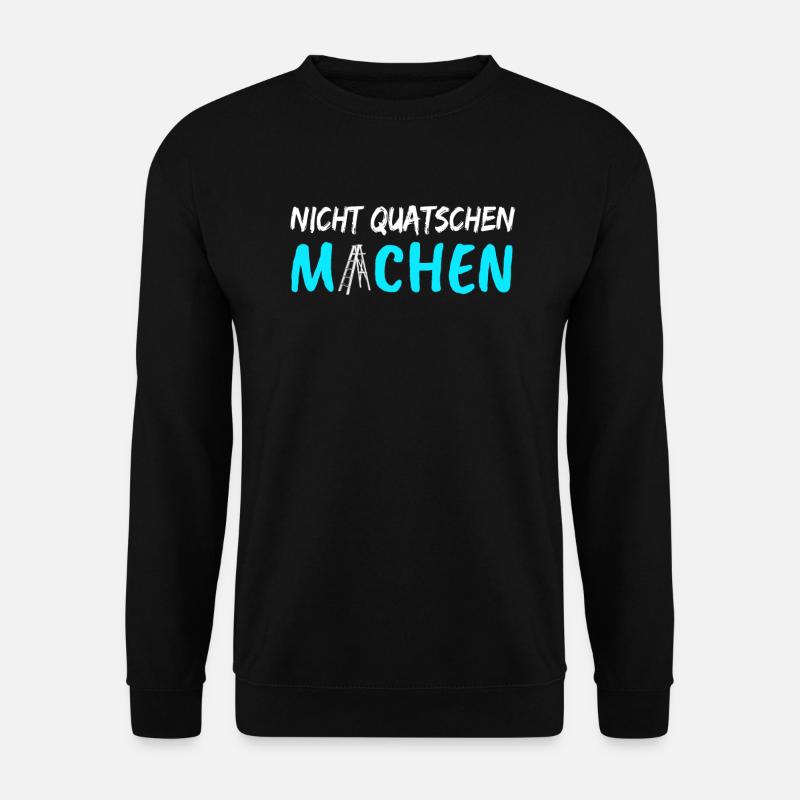 Nicht Quatschen Machen Motivation Arbeit Ansporn - Unisex Pullover - Schwarz