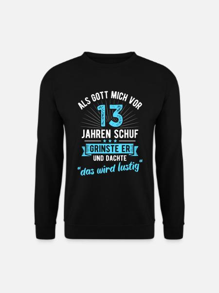 13. Geburtstag als Gott mich vor 13 Jahren schuf - Unisex Pullover - Schwarz