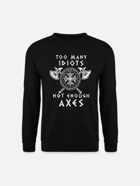 TOO MANY IDIOTS - NOT ENOUGH AXES - Vikings - Unisex Sweatshirt - black