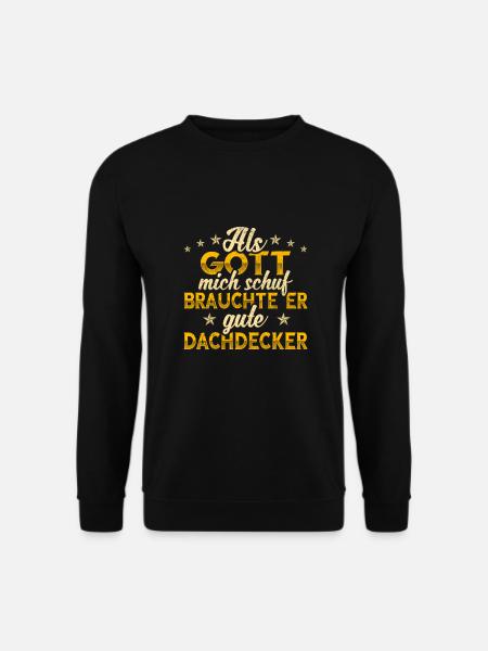 Dachdecker Gott mich schuf - Unisex Pullover - Schwarz