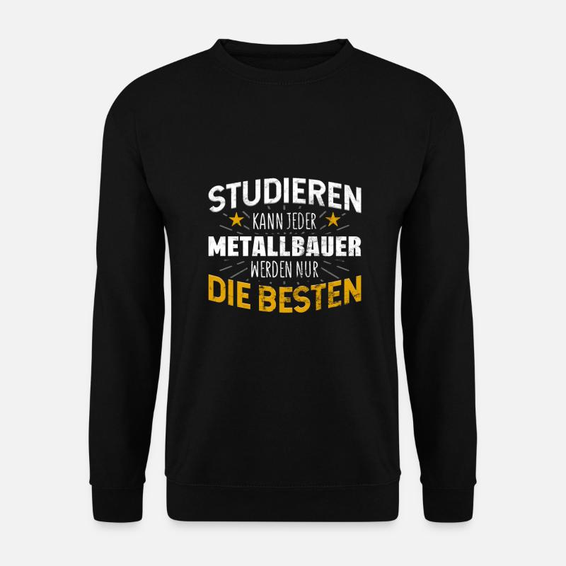 Metallbauer Studiere kann jeder - Unisex Pullover - Schwarz