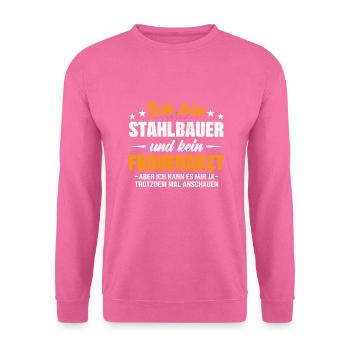 Stahlbauer und kein Frauenarzt Metallbauer - Unisex Pullover - Pink - Vorne
