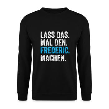 Lass das mal den Frederic machen Name - Unisex Pullover - Schwarz - Vorne - Alina (178cm) & Michal (187cm)