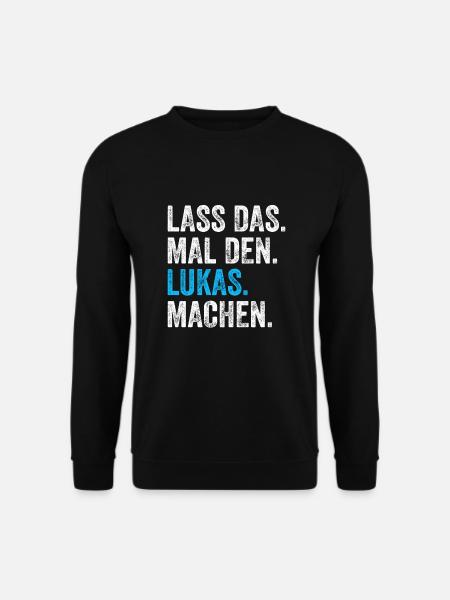 Lass das mal den Lukas machen Name - Unisex Pullover - Schwarz