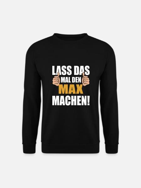 Lass das mal den Max machen - Unisex Pullover - Schwarz