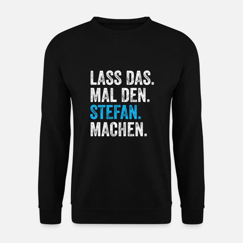 Lass das mal den Stefan machen Name - Unisex Pullover - Schwarz
