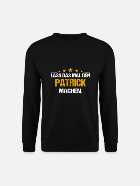 Lass das mal den Patrick machen Name - Unisex Pullover - Schwarz
