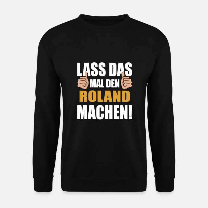 Lass das mal den Roland machen - Unisex Pullover - Schwarz