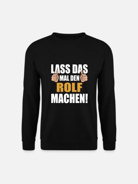 Lass das mal den Rolf machen - Unisex Pullover - Schwarz