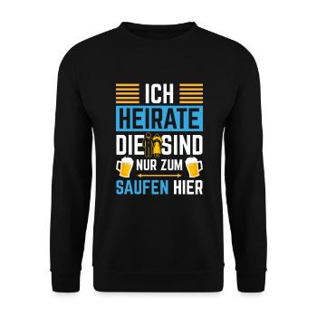 Ich Heirate Die Sind Nur Zum Saufen Hier - Unisex Pullover - Schwarz - Vorne - Alina (178cm) & Michal (187cm)