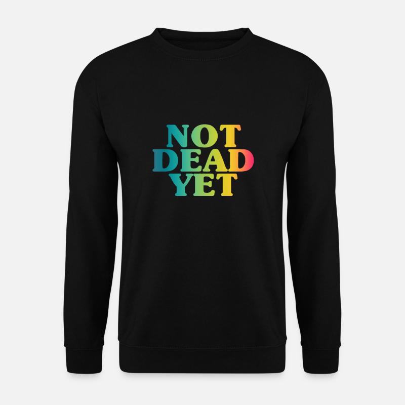 NOT DEAD YET - Unkaputtbar - Unisex Pullover - Schwarz