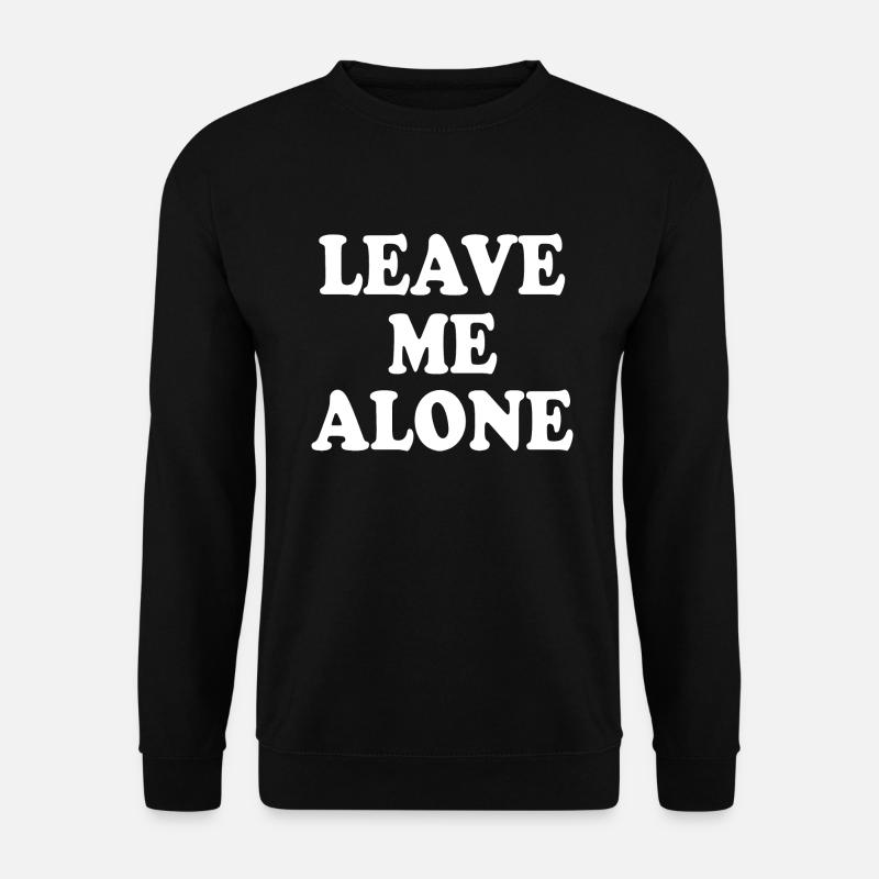 Leave me alone - Unisex Sweatshirt - black