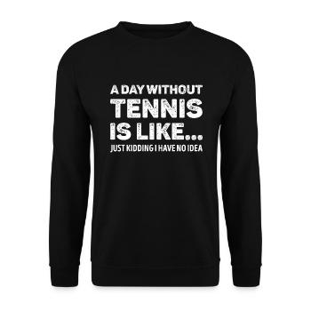 A Day Without Tennis Is Like Funny - Unisex Sweatshirt - black - Front - Alina (178cm) & Michal (187cm)