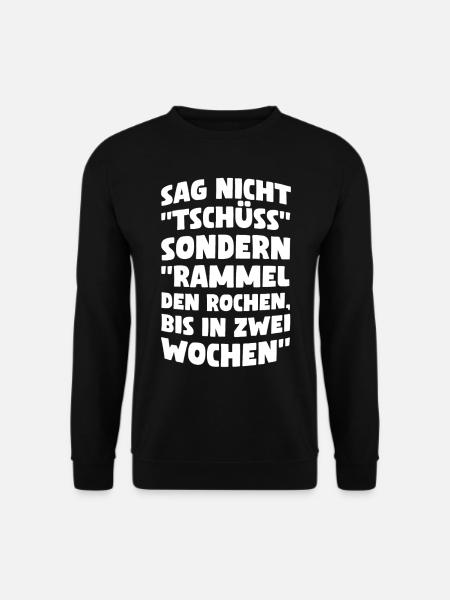 Sag nicht Tschüss sondern rammel den Rochen bis... - Unisex Pullover - Schwarz