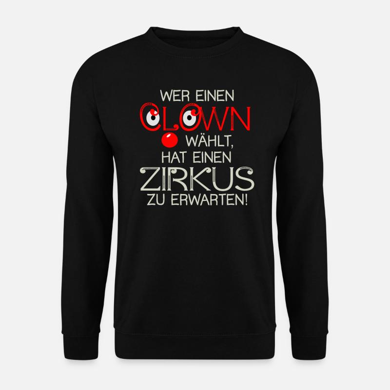 Wer einen Clown wählt... Spruch - Unisex Pullover - Schwarz