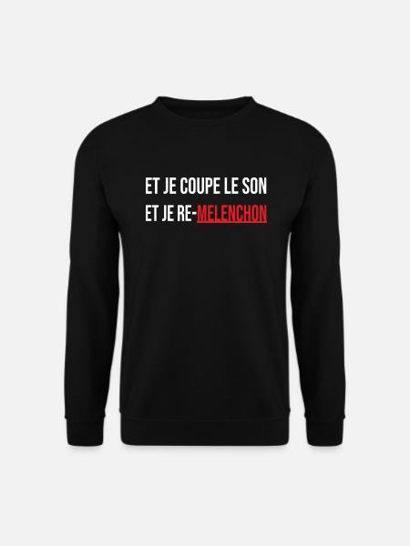 et je coupe le son et je re melenchon - Sweat-shirt Unisexe - noir