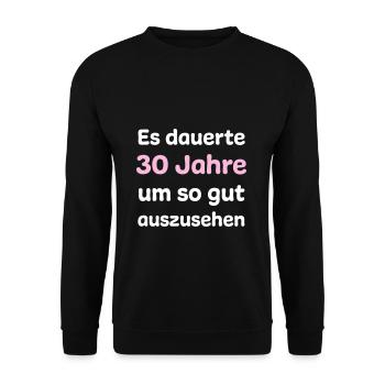 30 Geburtstag Humor Witziger Spruch - Unisex Pullover - Schwarz - Vorne - Alina (178cm) & Michal (187cm)