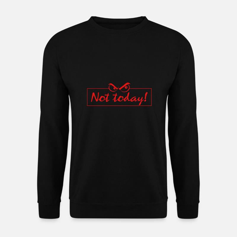 not today - Unisex Pullover - Schwarz