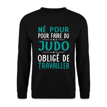 Né pour faire du judo - Obligé de travailler - Sweat-shirt Unisexe - noir - Devant - Alina (178cm) & Michal (187cm)