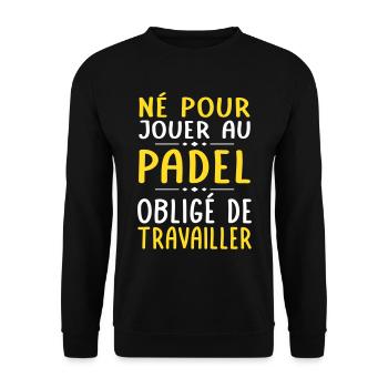 Né pour jouer au padel - Obligé de travailler - Sweat-shirt Unisexe - noir - Devant - Alina (178cm) & Michal (187cm)