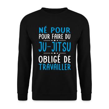 Né pour faire du ju-jitsu - Obligé de travailler - Sweat-shirt Unisexe - noir - Devant - Alina (178cm) & Michal (187cm)
