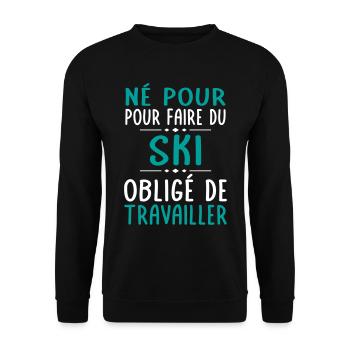 Né pour faire du ski - Obligé de travailler - Sweat-shirt Unisexe - noir - Devant - Alina (178cm) & Michal (187cm)