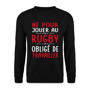 Né pour jouer au rugby - Obligé de travailler - Sweat-shirt Unisexe - noir - Devant - Alina (178cm) & Michal (187cm)