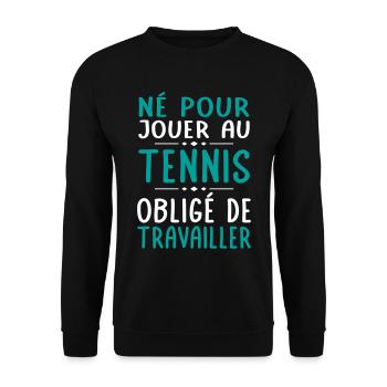 Né pour jouer au tennis - Obligé de travailler - Sweat-shirt Unisexe - noir - Devant - Alina (178cm) & Michal (187cm)