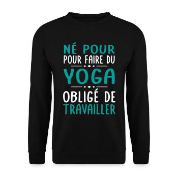 Né pour faire du yoga - Obligé de travailler - Sweat-shirt Unisexe - noir - Devant - Alina (178cm) & Michal (187cm)