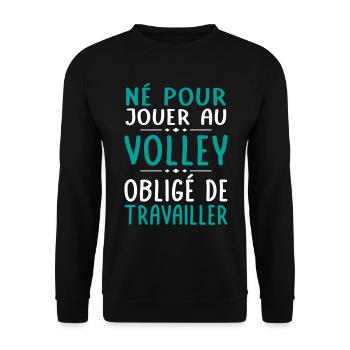 Né pour jouer au volley - Obligé de travailler - Sweat-shirt Unisexe - noir - Devant - Alina (178cm) & Michal (187cm)