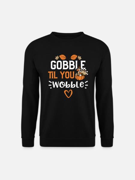 Gobble Til You Wobble - Unisex Sweatshirt - black