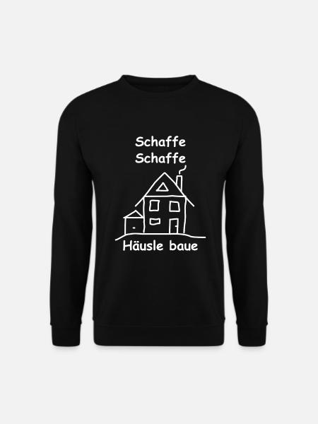 Schaffe Schaffe Häusle Baue Geschenk Spruch - Unisex Pullover - Schwarz