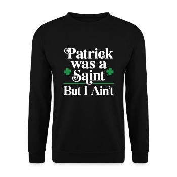 Patrick war ein Heiliger, aber ich bin es nicht - Unisex Pullover - Schwarz - Vorne - Alina (178cm) & Michal (187cm)