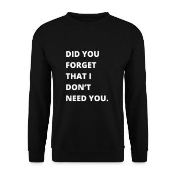 Citation sarcastique - Avez-vous oublié que je n’ai pas besoin - Sweat-shirt Unisexe - noir - Devant - Alina (178cm) & Michal (187cm)