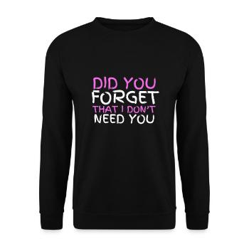 Sarcastic Quote - Did you forget that I don't need - Unisex Sweatshirt - black - Front - Alina (178cm) & Michal (187cm)