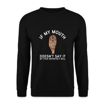 If my mouth doesn't say it, my face definitely will: - Unisex Sweatshirt - black - Front - Alina (178cm) & Michal (187cm)