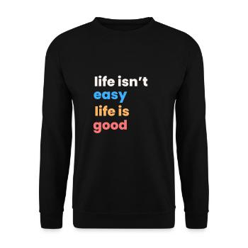 Motivational Quote - Life isn't easy life is good - Unisex Pullover - Schwarz - Vorne - Alina (178cm) & Michal (187cm)