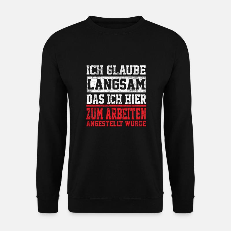 Arbeit Sprüche lustig Bürohumor Arbeiter Kollege - Unisex Pullover - Schwarz
