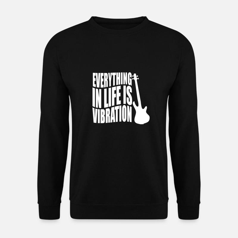 Bass Player Gift EVERYTHING IN LIFE IS VIBRATION - Sweat-shirt Unisexe - noir