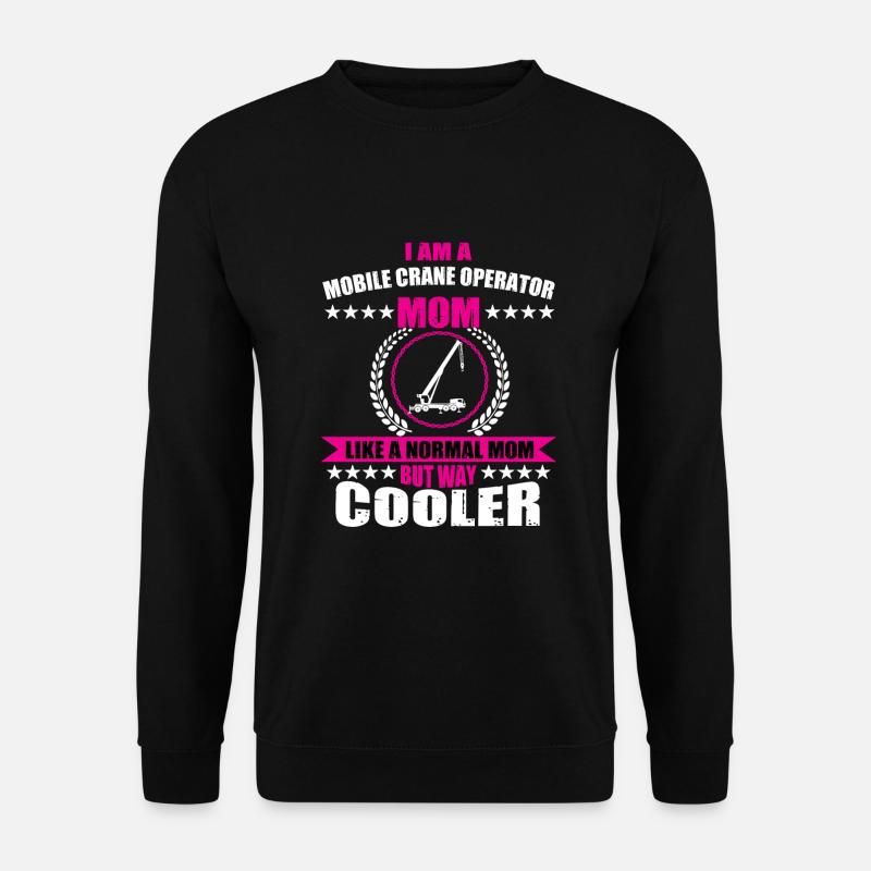 Mobile crane driver Mom - Unisex Sweatshirt - black