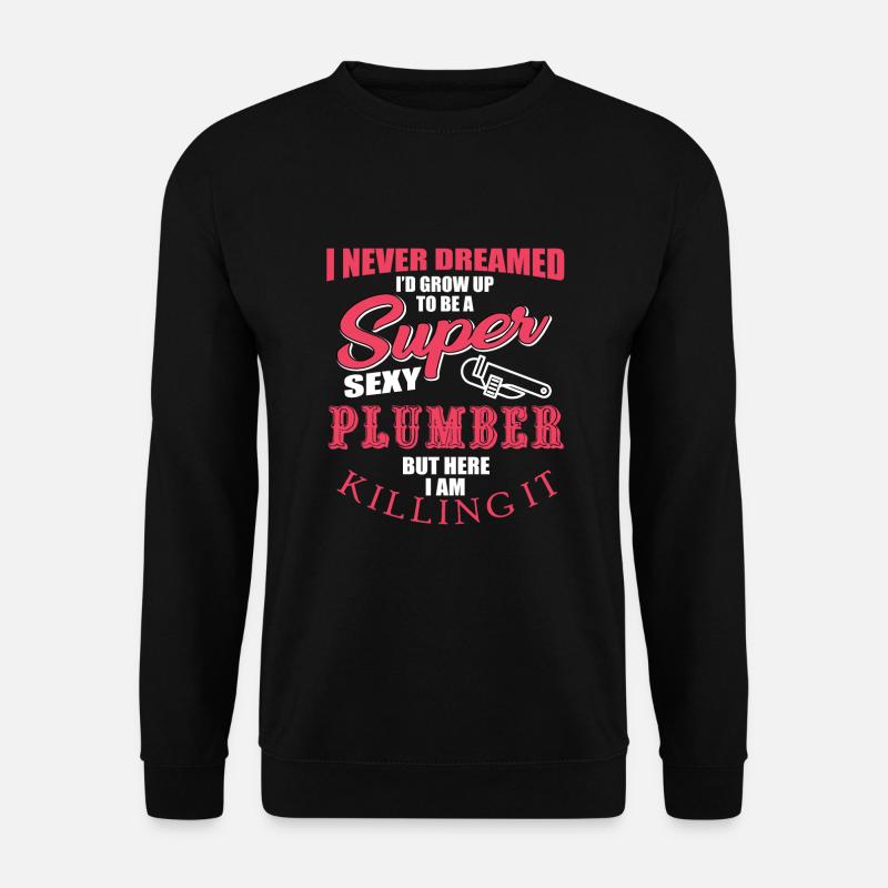 Funny plumber's saying - Unisex Sweatshirt - black