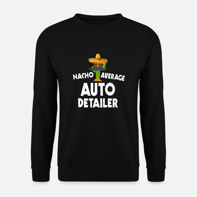 Nacho Average Auto Detailer - Unisex Sweatshirt - black