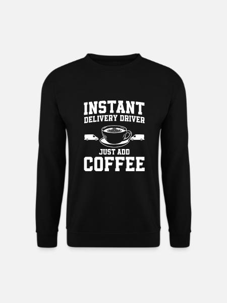 Delivery driver Just add coffee - Unisex Sweatshirt - black
